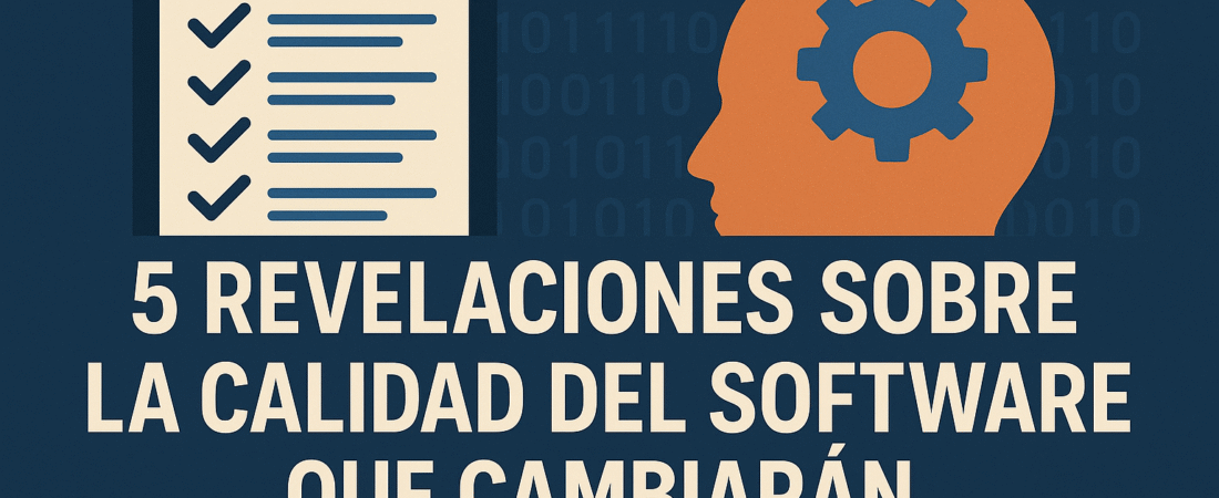 5 Revelaciones sobre la Calidad del Software que Cambiarán tu Forma de Pensar